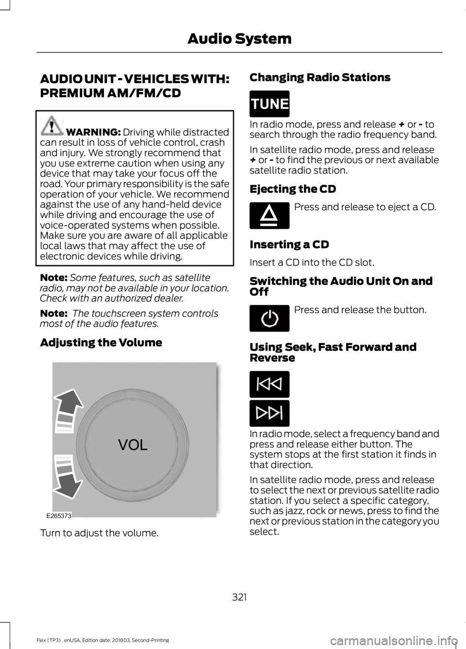 FORD FLEX 2019 Owners Manual AUDIO UNIT - VEHICLES WITH:
PREMIUM AM/FM/CD
WARNING: Driving while distracted
can result in loss of vehicle control, crash
and injury. We strongly recommend that
you use extreme caution when using an FORD FLEX 2019 Owners Manual AUDIO UNIT - VEHICLES WITH:
PREMIUM AM/FM/CD
WARNING: Driving while distracted
can result in loss of vehicle control, crash
and injury. We strongly recommend that
you use extreme caution when using an