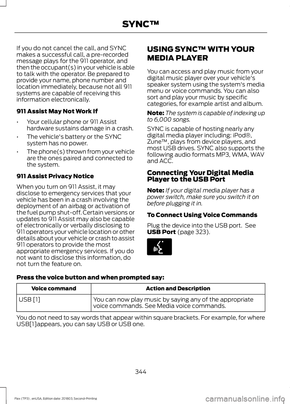 FORD FLEX 2019 Owners Manual If you do not cancel the call, and SYNC
makes a successful call, a pre-recorded
message plays for the 911 operator, and
then the occupant(s) in your vehicle is able
to talk with the operator. Be prepa FORD FLEX 2019 Owners Manual If you do not cancel the call, and SYNC
makes a successful call, a pre-recorded
message plays for the 911 operator, and
then the occupant(s) in your vehicle is able
to talk with the operator. Be prepa