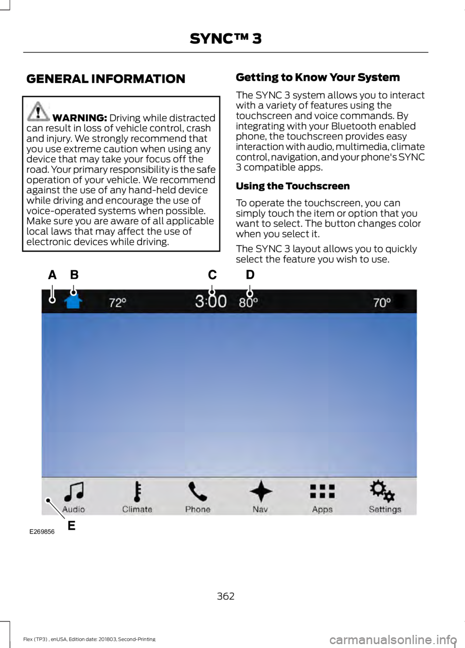 FORD FLEX 2019  Owners Manual GENERAL INFORMATION
WARNING: Driving while distracted
can result in loss of vehicle control, crash
and injury. We strongly recommend that
you use extreme caution when using any
device that may take yo