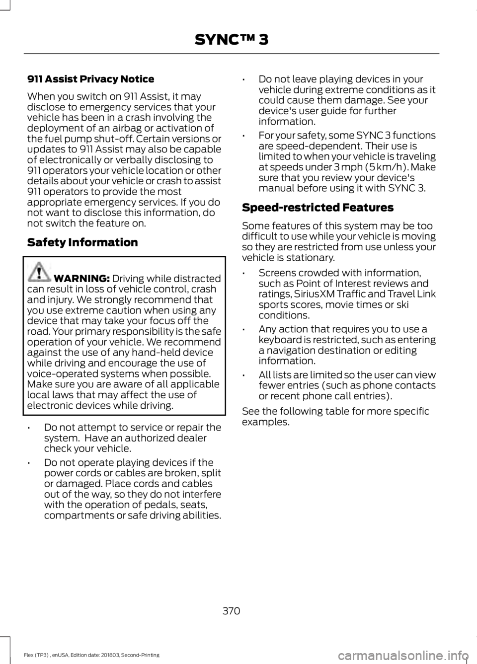 FORD FLEX 2019 Owners Manual 911 Assist Privacy Notice
When you switch on 911 Assist, it may
disclose to emergency services that your
vehicle has been in a crash involving the
deployment of an airbag or activation of
the fuel pum FORD FLEX 2019 Owners Manual 911 Assist Privacy Notice
When you switch on 911 Assist, it may
disclose to emergency services that your
vehicle has been in a crash involving the
deployment of an airbag or activation of
the fuel pum