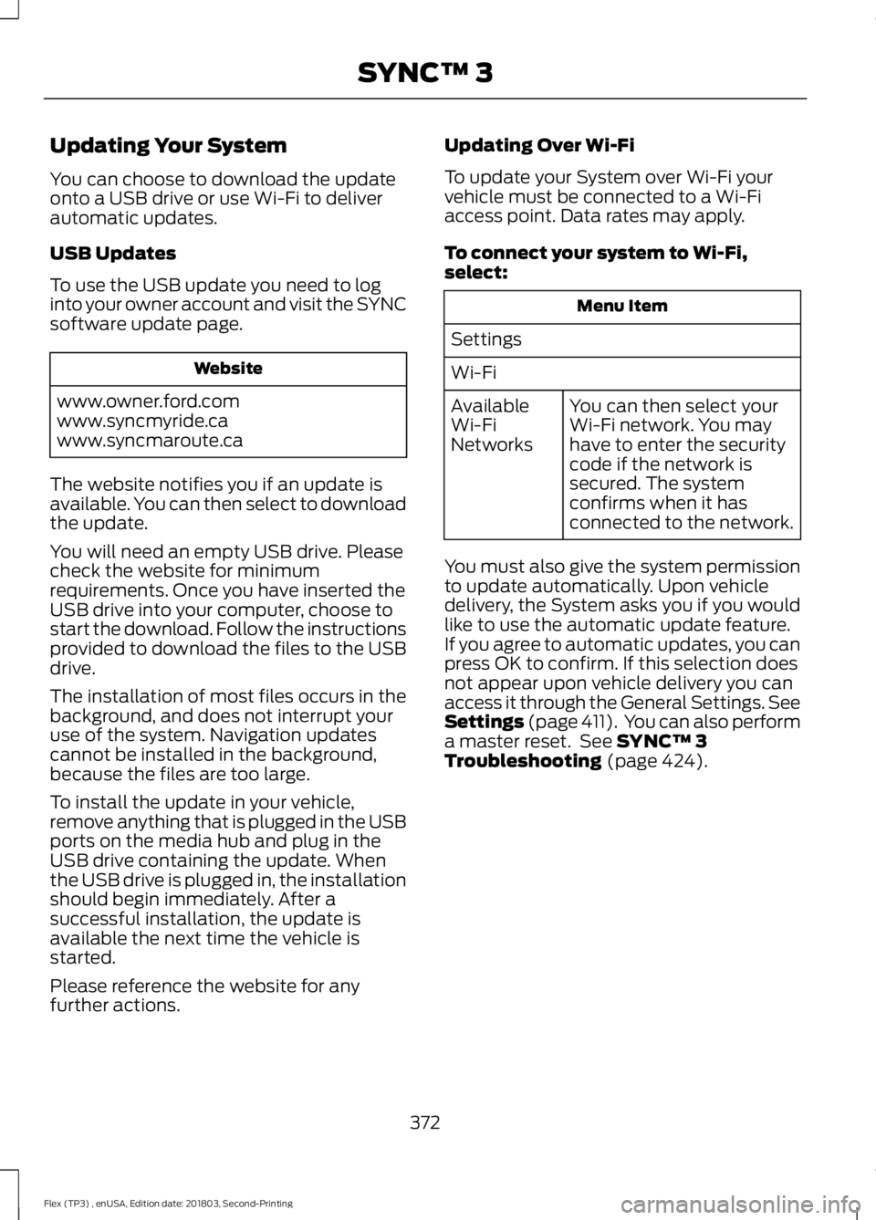FORD FLEX 2019 Owners Manual Updating Your System
You can choose to download the update
onto a USB drive or use Wi-Fi to deliver
automatic updates.
USB Updates
To use the USB update you need to log
into your owner account and vis FORD FLEX 2019 Owners Manual Updating Your System
You can choose to download the update
onto a USB drive or use Wi-Fi to deliver
automatic updates.
USB Updates
To use the USB update you need to log
into your owner account and vis