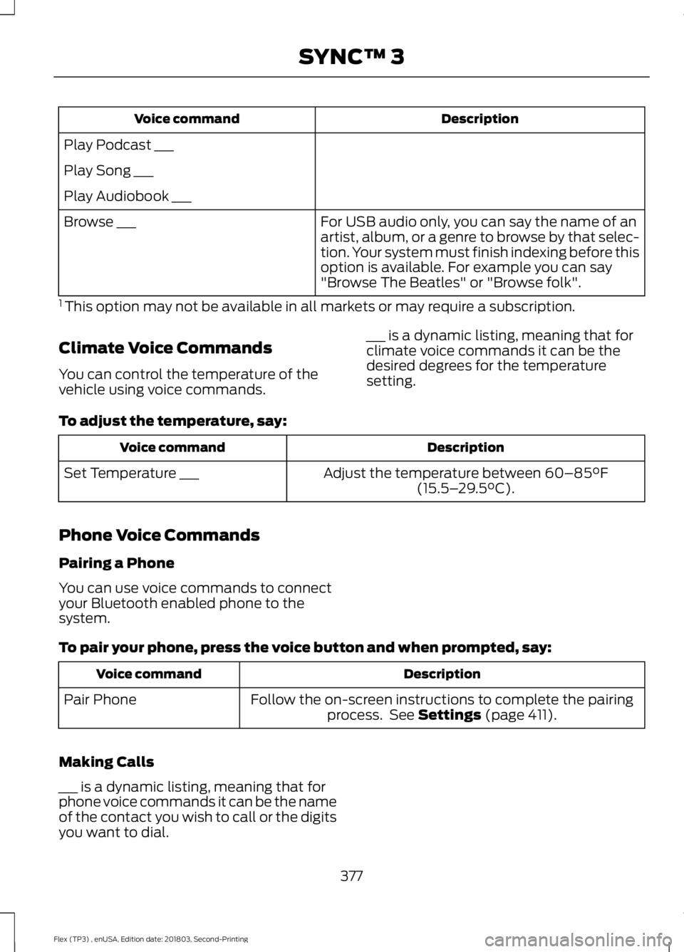 FORD FLEX 2019 Owners Manual Description
Voice command
Play Podcast ___
Play Song ___
Play Audiobook ___ For USB audio only, you can say the name of an
artist, album, or a genre to browse by that selec-
tion. Your system must fin FORD FLEX 2019 Owners Manual Description
Voice command
Play Podcast ___
Play Song ___
Play Audiobook ___ For USB audio only, you can say the name of an
artist, album, or a genre to browse by that selec-
tion. Your system must fin