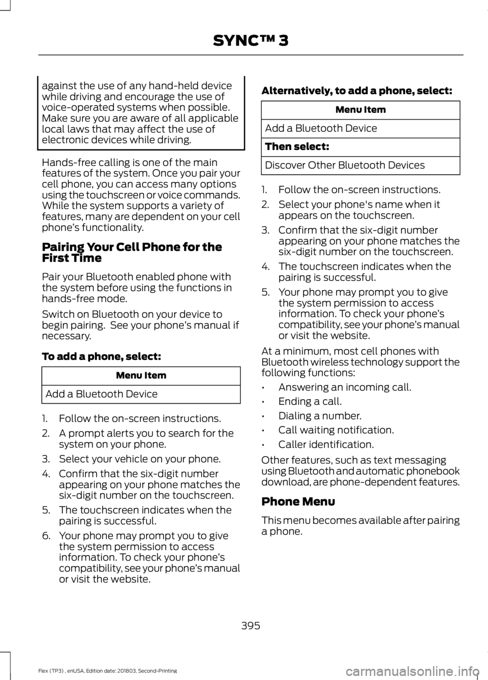 FORD FLEX 2019 Owners Manual against the use of any hand-held device
while driving and encourage the use of
voice-operated systems when possible.
Make sure you are aware of all applicable
local laws that may affect the use of
ele FORD FLEX 2019 Owners Manual against the use of any hand-held device
while driving and encourage the use of
voice-operated systems when possible.
Make sure you are aware of all applicable
local laws that may affect the use of
ele