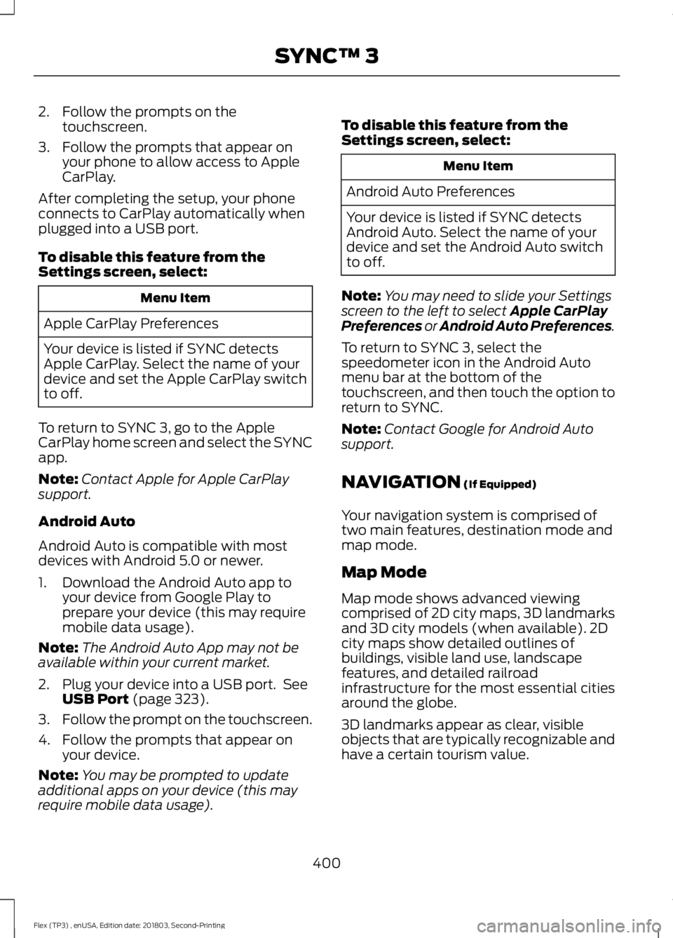 FORD FLEX 2019 Owners Manual 2. Follow the prompts on the
touchscreen.
3. Follow the prompts that appear on your phone to allow access to Apple
CarPlay.
After completing the setup, your phone
connects to CarPlay automatically whe FORD FLEX 2019 Owners Manual 2. Follow the prompts on the
touchscreen.
3. Follow the prompts that appear on your phone to allow access to Apple
CarPlay.
After completing the setup, your phone
connects to CarPlay automatically whe