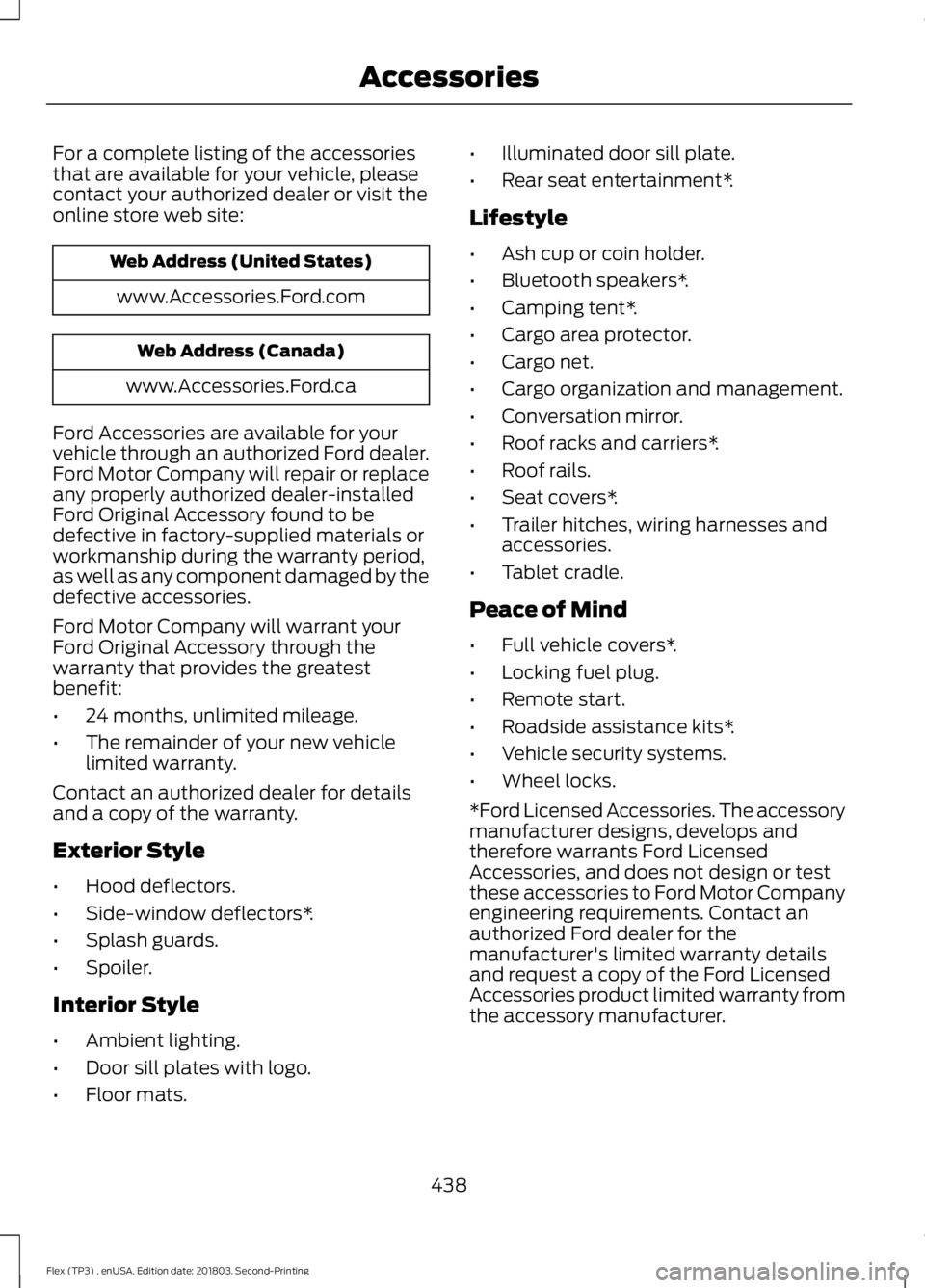 FORD FLEX 2019 Owners Manual For a complete listing of the accessories
that are available for your vehicle, please
contact your authorized dealer or visit the
online store web site:
Web Address (United States)
www.Accessories.For FORD FLEX 2019 Owners Manual For a complete listing of the accessories
that are available for your vehicle, please
contact your authorized dealer or visit the
online store web site:
Web Address (United States)
www.Accessories.For