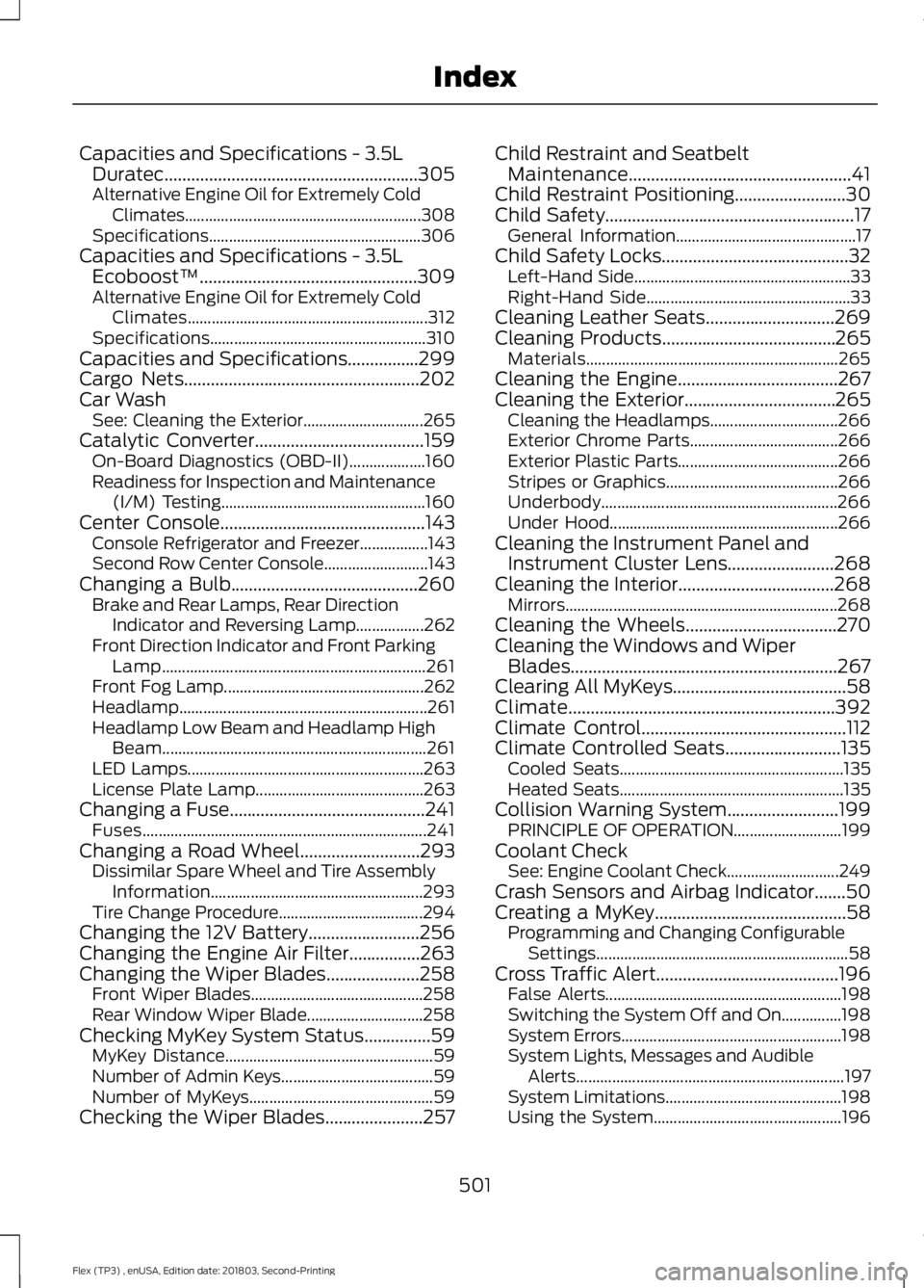 FORD FLEX 2019 Service Manual Capacities and Specifications - 3.5L
Duratec.........................................................305
Alternative Engine Oil for Extremely Cold Climates............................................. FORD FLEX 2019 Service Manual Capacities and Specifications - 3.5L
Duratec.........................................................305
Alternative Engine Oil for Extremely Cold Climates.............................................