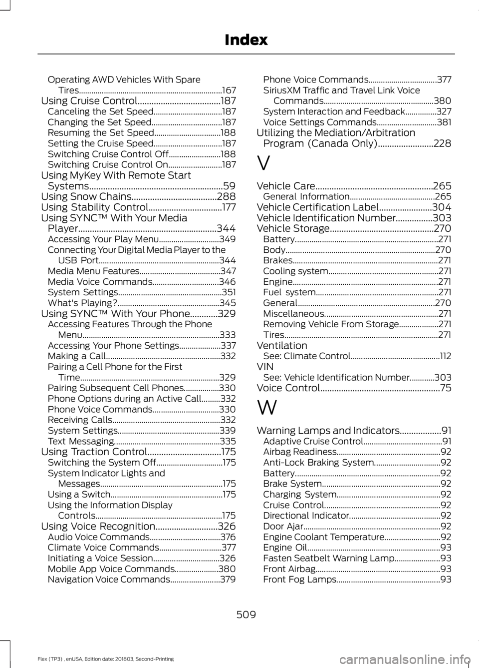 FORD FLEX 2019 Owners Manual Operating AWD Vehicles With Spare
Tires..................................................................... 167
Using Cruise Control....................................187 Canceling the Set Speed.... FORD FLEX 2019 Owners Manual Operating AWD Vehicles With Spare
Tires..................................................................... 167
Using Cruise Control....................................187 Canceling the Set Speed....