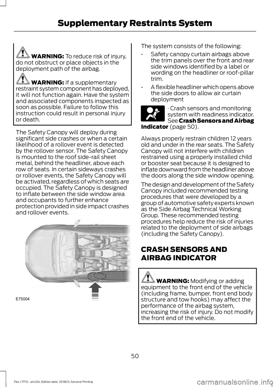 FORD FLEX 2019 Workshop Manual WARNING: To reduce risk of injury,
do not obstruct or place objects in the
deployment path of the airbag. WARNING:
If a supplementary
restraint system component has deployed,
it will not function aga FORD FLEX 2019 Workshop Manual WARNING: To reduce risk of injury,
do not obstruct or place objects in the
deployment path of the airbag. WARNING:
If a supplementary
restraint system component has deployed,
it will not function aga