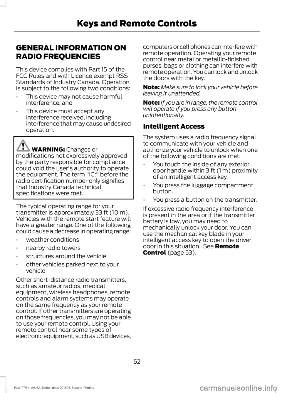 FORD FLEX 2019 Owners Manual GENERAL INFORMATION ON
RADIO FREQUENCIES
This device complies with Part 15 of the
FCC Rules and with Licence exempt RSS
Standards of Industry Canada. Operation
is subject to the following two conditio FORD FLEX 2019 Owners Manual GENERAL INFORMATION ON
RADIO FREQUENCIES
This device complies with Part 15 of the
FCC Rules and with Licence exempt RSS
Standards of Industry Canada. Operation
is subject to the following two conditio