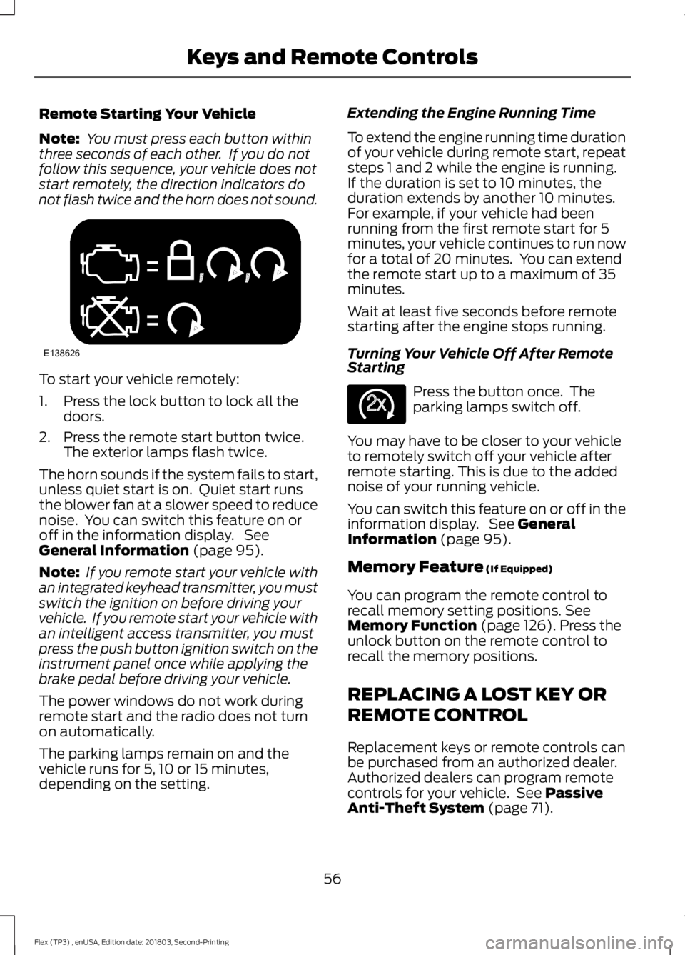 FORD FLEX 2019 Owners Manual Remote Starting Your Vehicle
Note:
You must press each button within
three seconds of each other. If you do not
follow this sequence, your vehicle does not
start remotely, the direction indicators d FORD FLEX 2019 Owners Manual Remote Starting Your Vehicle
Note:
You must press each button within
three seconds of each other. If you do not
follow this sequence, your vehicle does not
start remotely, the direction indicators d