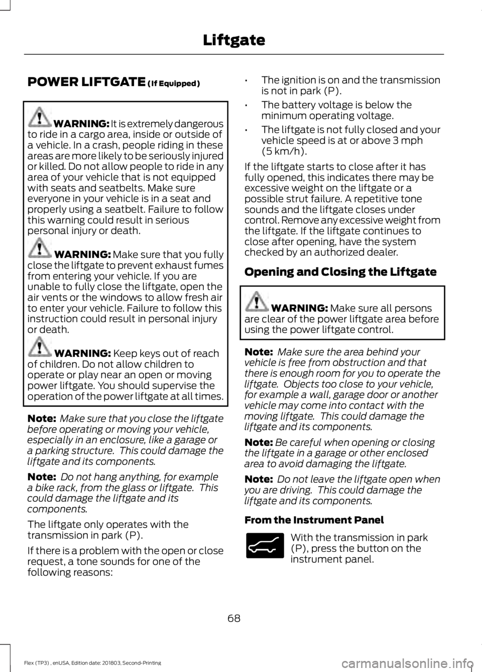 FORD FLEX 2019 Manual PDF POWER LIFTGATE (If Equipped)
WARNING: It is extremely dangerous
to ride in a cargo area, inside or outside of
a vehicle. In a crash, people riding in these
areas are more likely to be seriously injure FORD FLEX 2019 Manual PDF POWER LIFTGATE (If Equipped)
WARNING: It is extremely dangerous
to ride in a cargo area, inside or outside of
a vehicle. In a crash, people riding in these
areas are more likely to be seriously injure