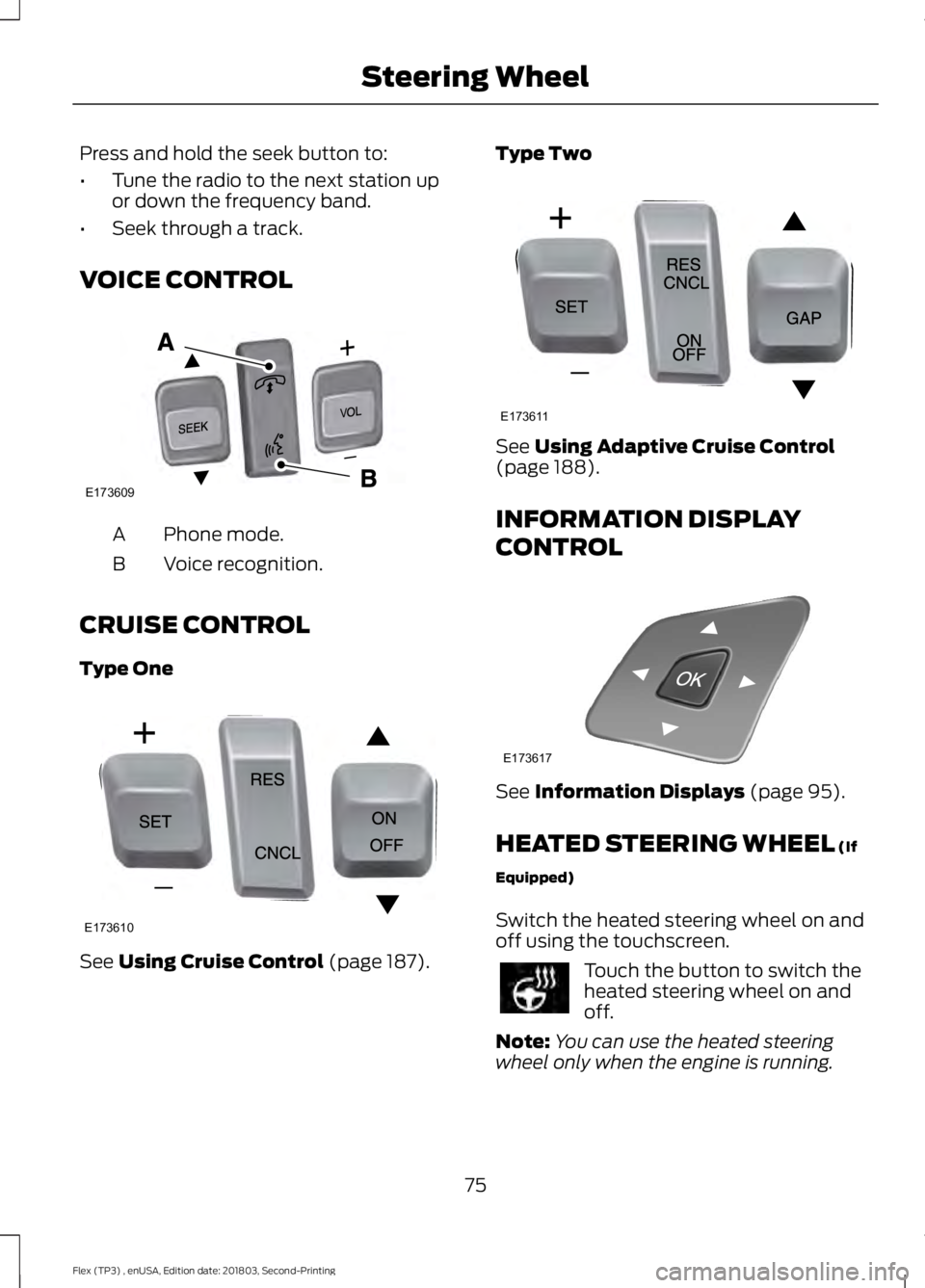 FORD FLEX 2019  Owners Manual Press and hold the seek button to:
•
Tune the radio to the next station up
or down the frequency band.
• Seek through a track.
VOICE CONTROL Phone mode.
A
Voice recognition.
B
CRUISE CONTROL
Type 