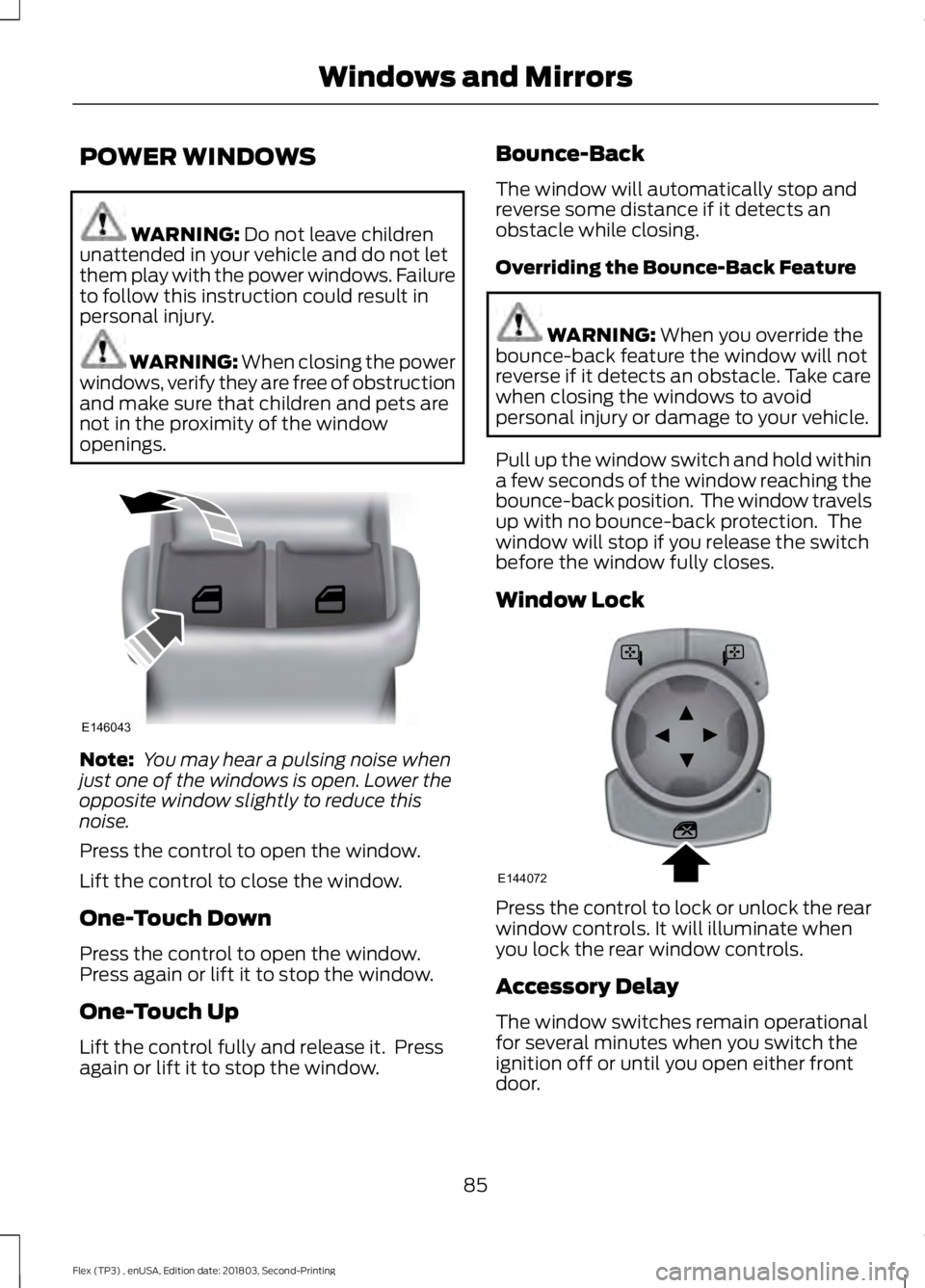 FORD FLEX 2019 Manual Online POWER WINDOWS
WARNING: Do not leave children
unattended in your vehicle and do not let
them play with the power windows. Failure
to follow this instruction could result in
personal injury. WARNING: Wh FORD FLEX 2019 Manual Online POWER WINDOWS
WARNING: Do not leave children
unattended in your vehicle and do not let
them play with the power windows. Failure
to follow this instruction could result in
personal injury. WARNING: Wh