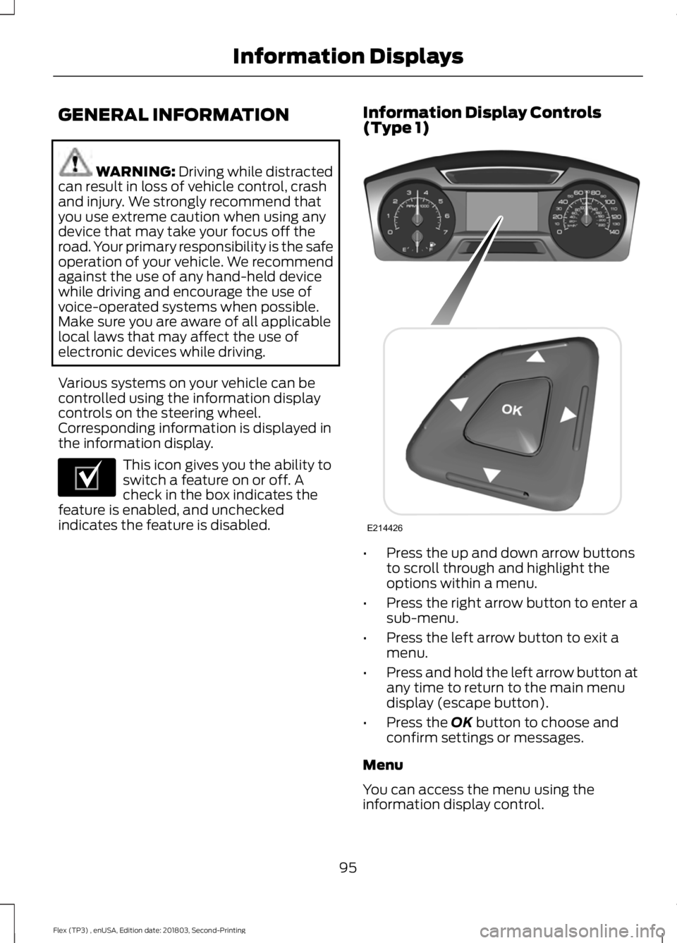 FORD FLEX 2019 Owners Manual GENERAL INFORMATION
WARNING: Driving while distracted
can result in loss of vehicle control, crash
and injury. We strongly recommend that
you use extreme caution when using any
device that may take yo FORD FLEX 2019 Owners Manual GENERAL INFORMATION
WARNING: Driving while distracted
can result in loss of vehicle control, crash
and injury. We strongly recommend that
you use extreme caution when using any
device that may take yo