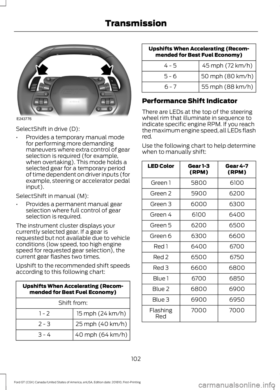 FORD GT 2019  Owners Manual SelectShift in drive (D):
•
Provides a temporary manual mode
for performing more demanding
maneuvers where extra control of gear
selection is required (for example,
when overtaking). This mode holds