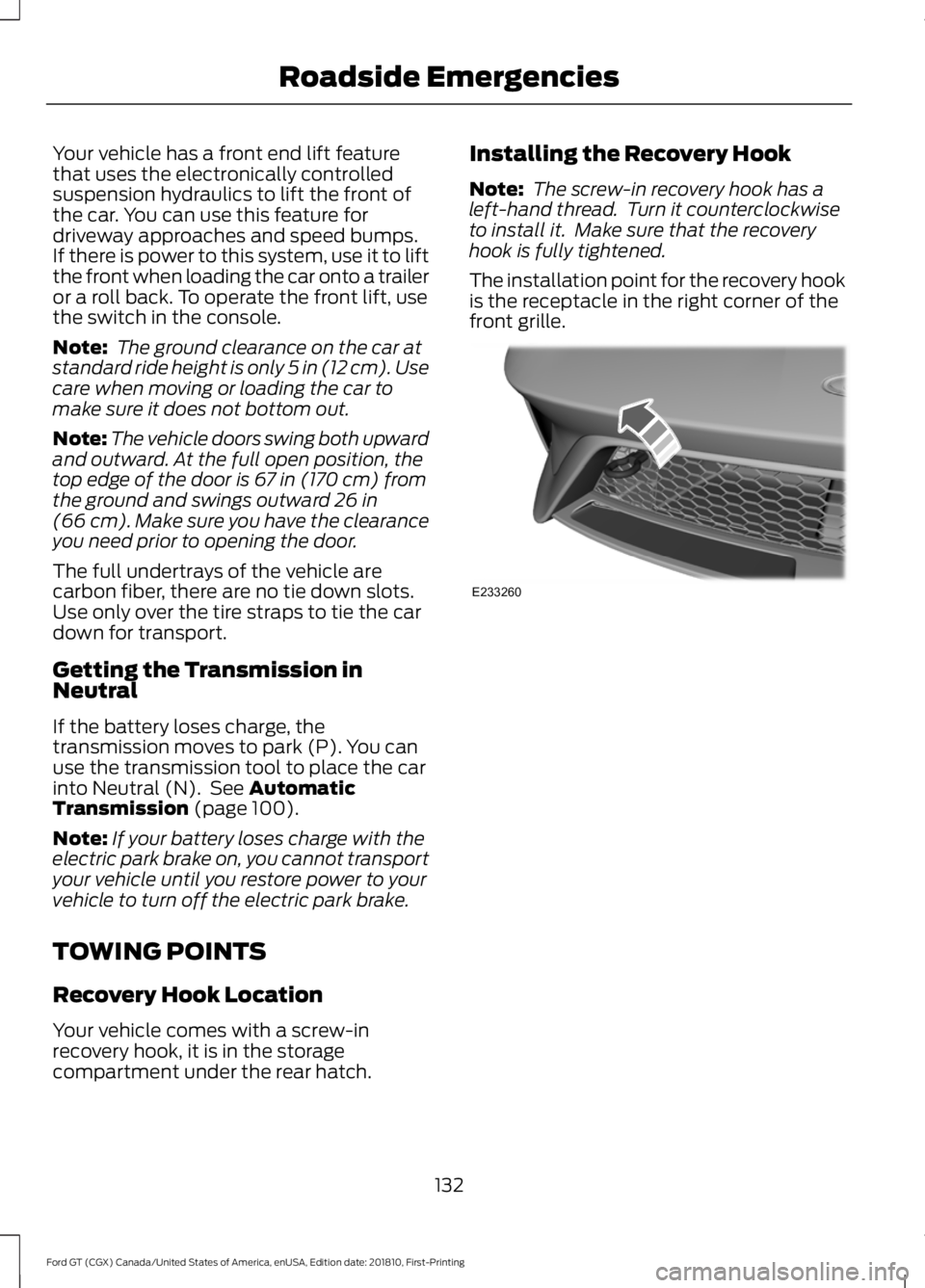 FORD GT 2019  Owners Manual Your vehicle has a front end lift feature
that uses the electronically controlled
suspension hydraulics to lift the front of
the car. You can use this feature for
driveway approaches and speed bumps.
