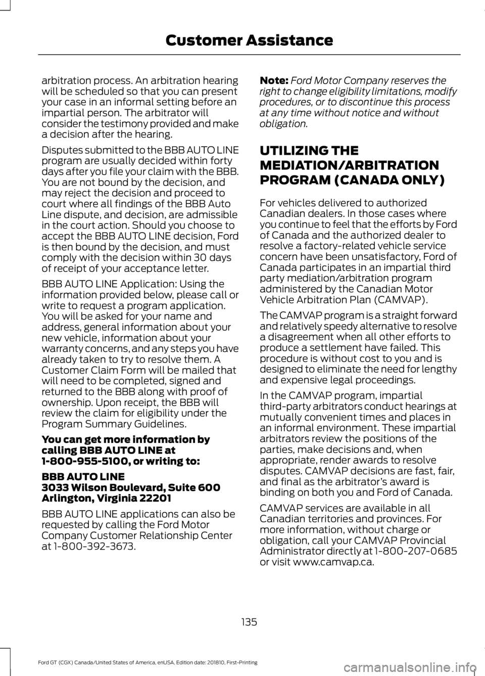 FORD GT 2019 Owners Manual arbitration process. An arbitration hearing
will be scheduled so that you can present
your case in an informal setting before an
impartial person. The arbitrator will
consider the testimony provided a FORD GT 2019 Owners Manual arbitration process. An arbitration hearing
will be scheduled so that you can present
your case in an informal setting before an
impartial person. The arbitrator will
consider the testimony provided a