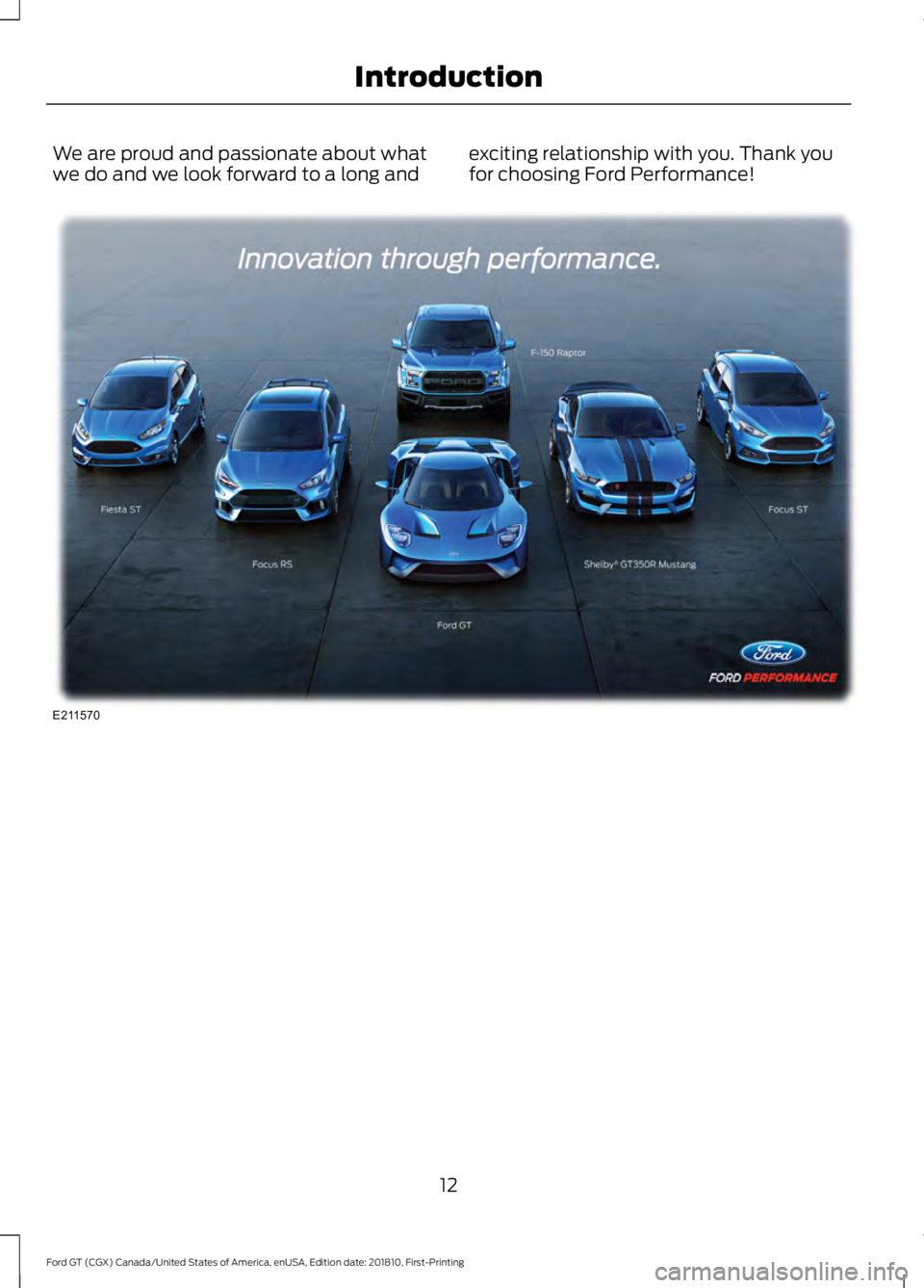 FORD GT 2019 User Guide We are proud and passionate about what
we do and we look forward to a long and
exciting relationship with you. Thank you
for choosing Ford Performance! 12
Ford GT (CGX) Canada/United States of America