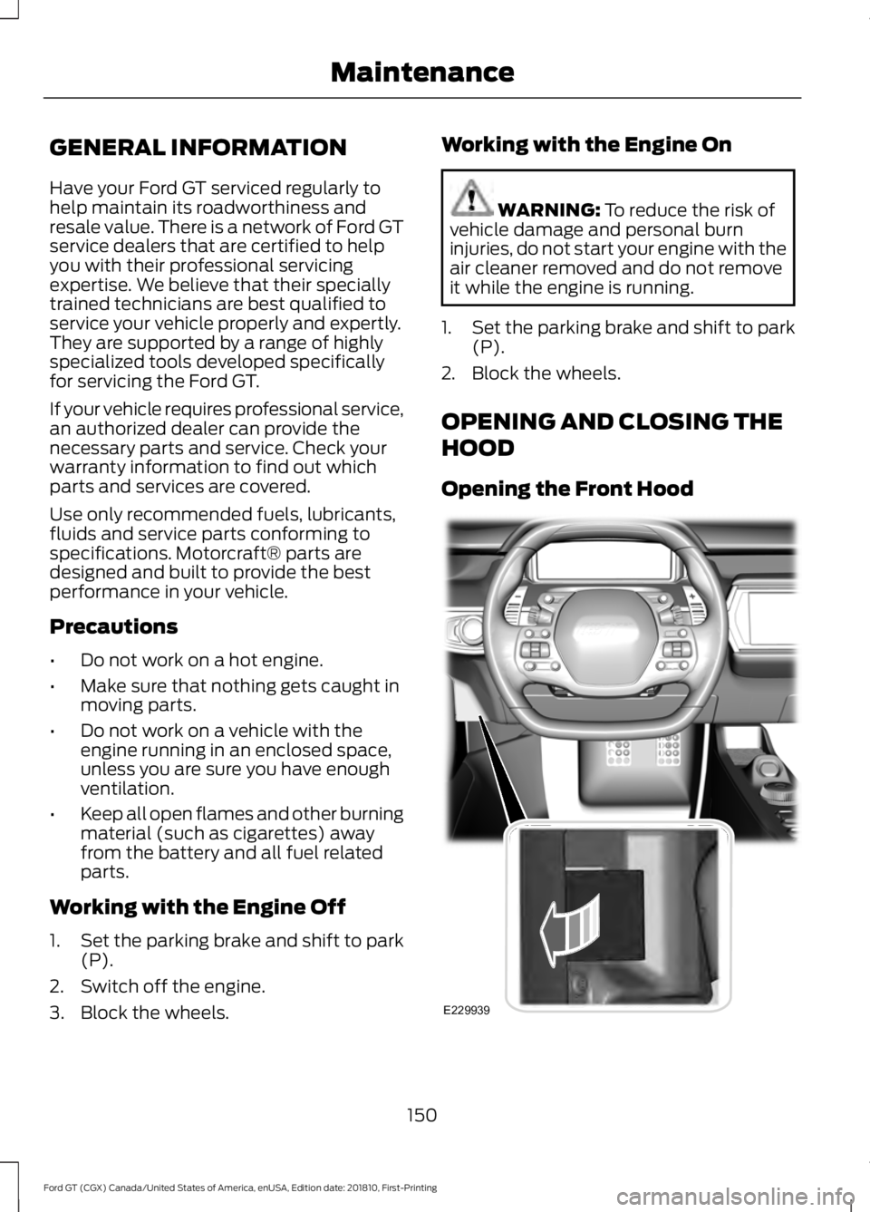 FORD GT 2019  Owners Manual GENERAL INFORMATION
Have your Ford GT serviced regularly to
help maintain its roadworthiness and
resale value. There is a network of Ford GT
service dealers that are certified to help
you with their p