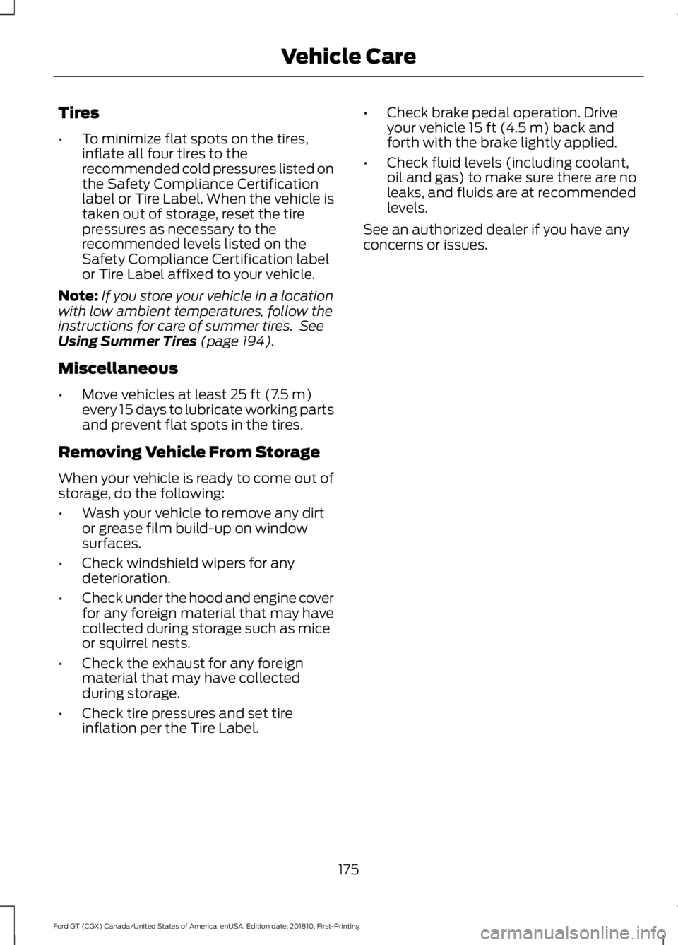 FORD GT 2019 Owners Manual Tires
•
To minimize flat spots on the tires,
inflate all four tires to the
recommended cold pressures listed on
the Safety Compliance Certification
label or Tire Label. When the vehicle is
taken out FORD GT 2019 Owners Manual Tires
•
To minimize flat spots on the tires,
inflate all four tires to the
recommended cold pressures listed on
the Safety Compliance Certification
label or Tire Label. When the vehicle is
taken out
