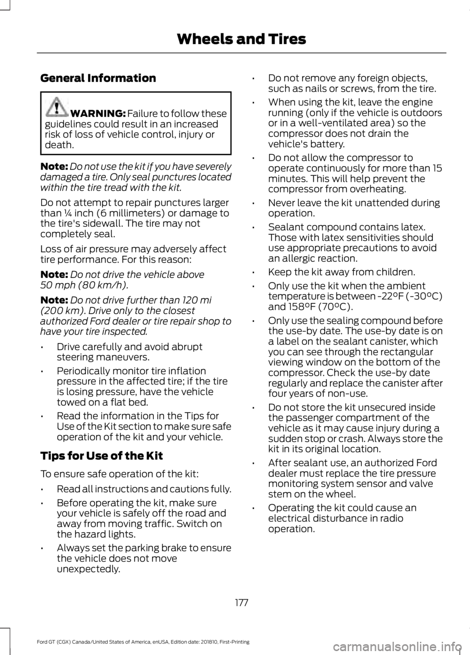 FORD GT 2019  Owners Manual General Information
WARNING: Failure to follow these
guidelines could result in an increased
risk of loss of vehicle control, injury or
death.
Note: Do not use the kit if you have severely
damaged a t