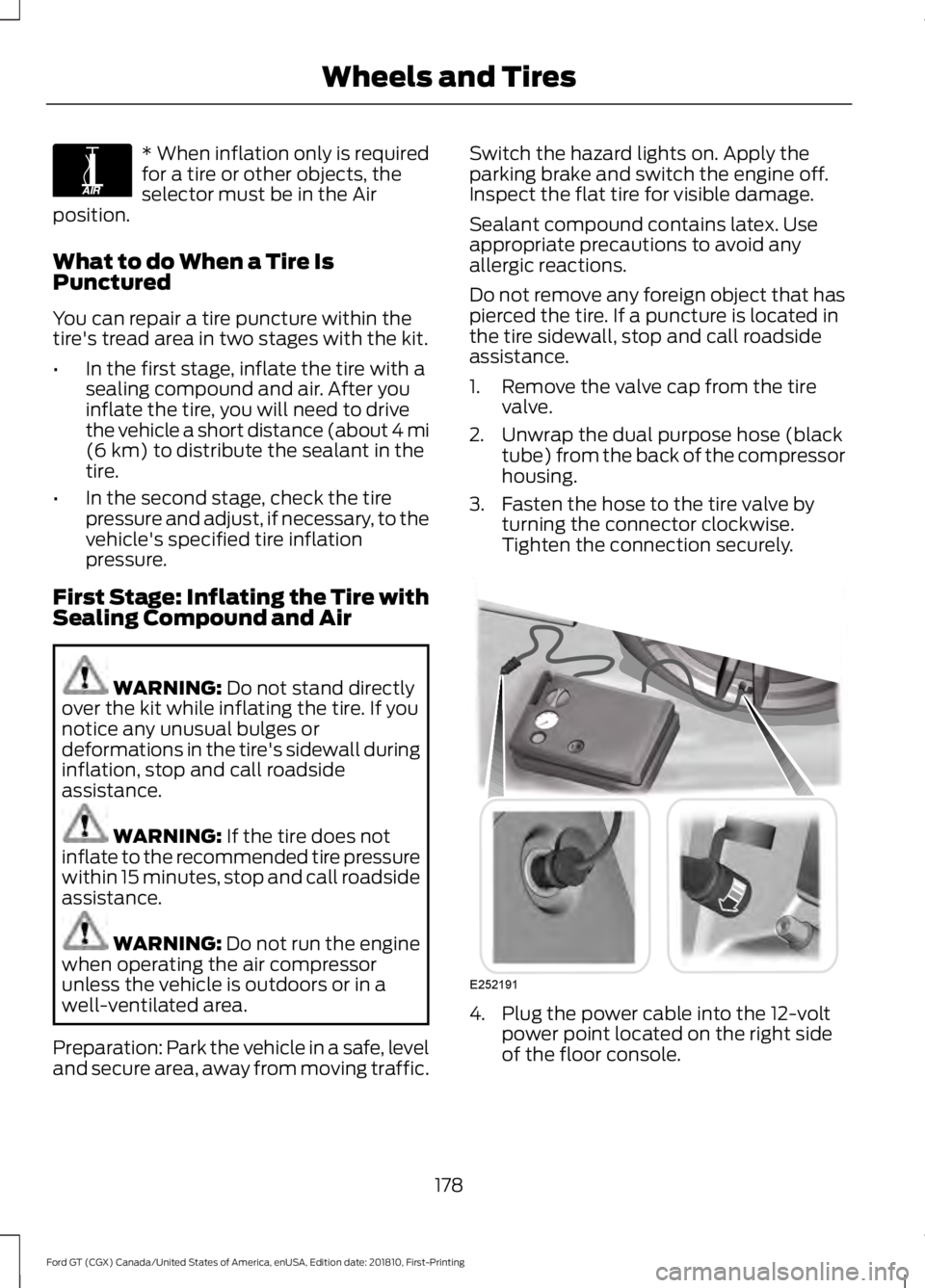 FORD GT 2019  Owners Manual * When inflation only is required
for a tire or other objects, the
selector must be in the Air
position.
What to do When a Tire Is
Punctured
You can repair a tire puncture within the
tire's tread 