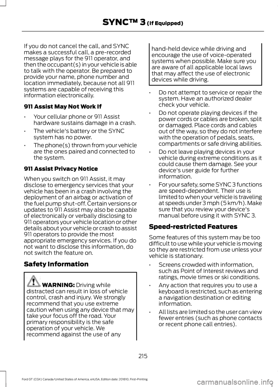 FORD GT 2019 Owners Manual If you do not cancel the call, and SYNC
makes a successful call, a pre-recorded
message plays for the 911 operator, and
then the occupant(s) in your vehicle is able
to talk with the operator. Be prepa FORD GT 2019 Owners Manual If you do not cancel the call, and SYNC
makes a successful call, a pre-recorded
message plays for the 911 operator, and
then the occupant(s) in your vehicle is able
to talk with the operator. Be prepa