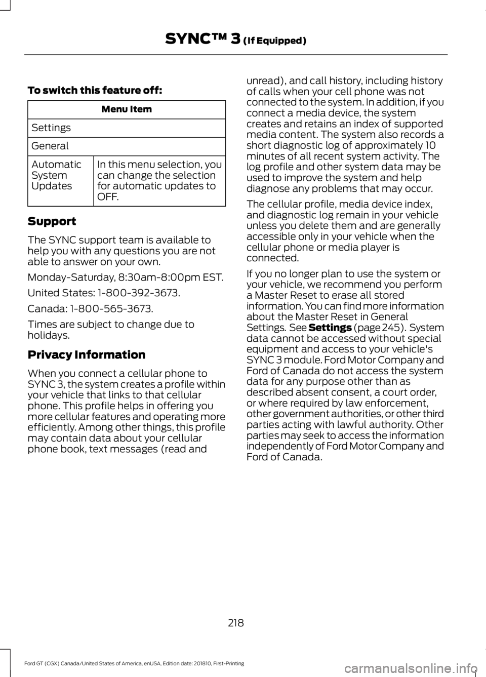 FORD GT 2019 Owners Manual To switch this feature off:
Menu Item
Settings
General In this menu selection, you
can change the selection
for automatic updates to
OFF.
Automatic
System
Updates
Support
The SYNC support team is avai FORD GT 2019 Owners Manual To switch this feature off:
Menu Item
Settings
General In this menu selection, you
can change the selection
for automatic updates to
OFF.
Automatic
System
Updates
Support
The SYNC support team is avai