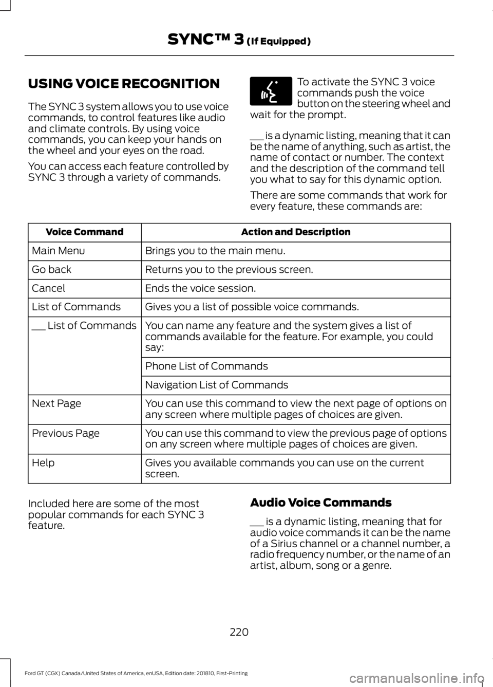 FORD GT 2019 Owners Manual USING VOICE RECOGNITION
The SYNC 3 system allows you to use voice
commands, to control features like audio
and climate controls. By using voice
commands, you can keep your hands on
the wheel and your FORD GT 2019 Owners Manual USING VOICE RECOGNITION
The SYNC 3 system allows you to use voice
commands, to control features like audio
and climate controls. By using voice
commands, you can keep your hands on
the wheel and your
