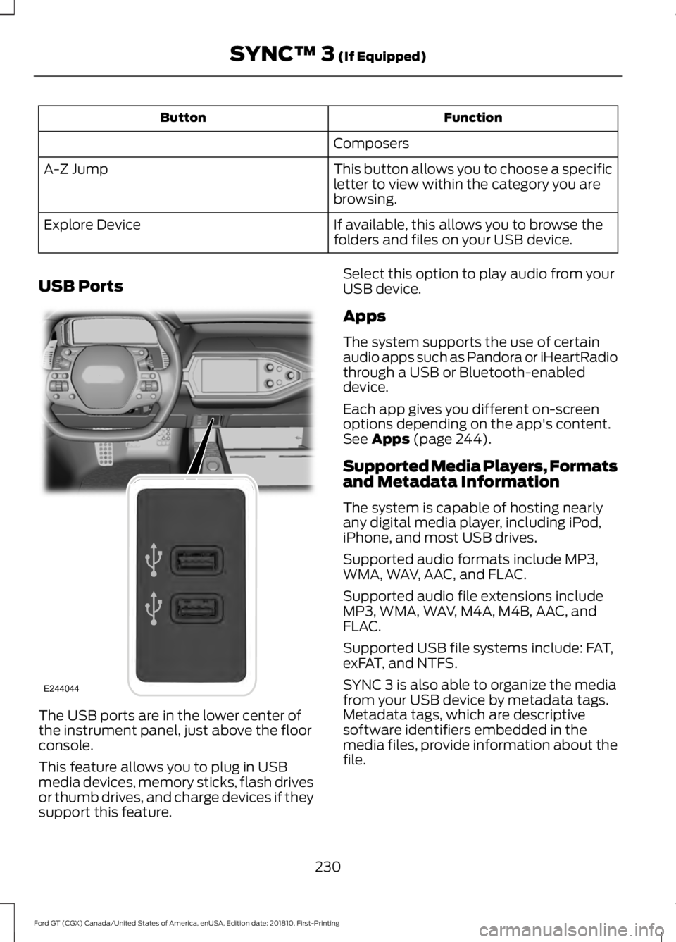 FORD GT 2019 Owners Manual Function
Button
Composers
This button allows you to choose a specific
letter to view within the category you are
browsing.
A-Z Jump
If available, this allows you to browse the
folders and files on you FORD GT 2019 Owners Manual Function
Button
Composers
This button allows you to choose a specific
letter to view within the category you are
browsing.
A-Z Jump
If available, this allows you to browse the
folders and files on you