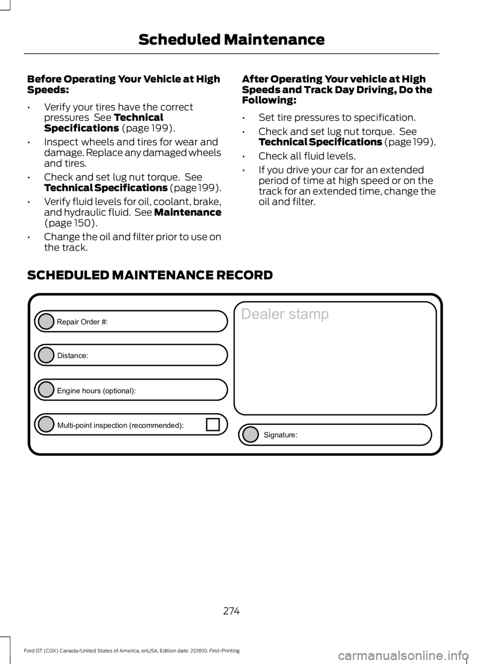 FORD GT 2019 Owners Manual Before Operating Your Vehicle at High
Speeds:
•
Verify your tires have the correct
pressures See Technical
Specifications (page 199).
• Inspect wheels and tires for wear and
damage. Replace any d FORD GT 2019 Owners Manual Before Operating Your Vehicle at High
Speeds:
•
Verify your tires have the correct
pressures See Technical
Specifications (page 199).
• Inspect wheels and tires for wear and
damage. Replace any d