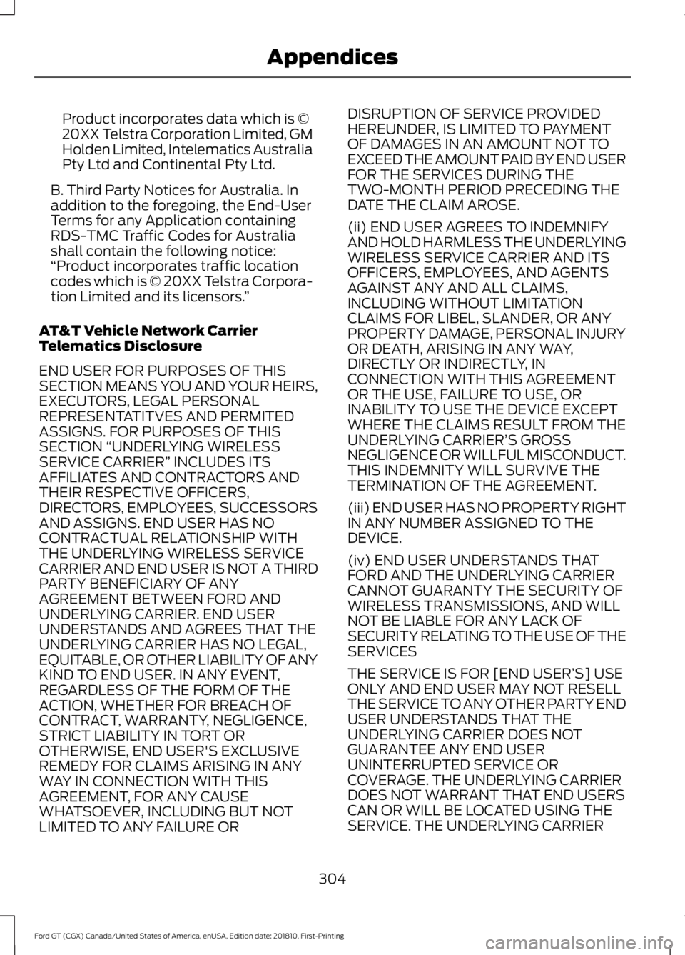 FORD GT 2019 Owners Manual Product incorporates data which is ©
20XX Telstra Corporation Limited, GM
Holden Limited, Intelematics Australia
Pty Ltd and Continental Pty Ltd.
B. Third Party Notices for Australia. In
addition to FORD GT 2019 Owners Manual Product incorporates data which is ©
20XX Telstra Corporation Limited, GM
Holden Limited, Intelematics Australia
Pty Ltd and Continental Pty Ltd.
B. Third Party Notices for Australia. In
addition to