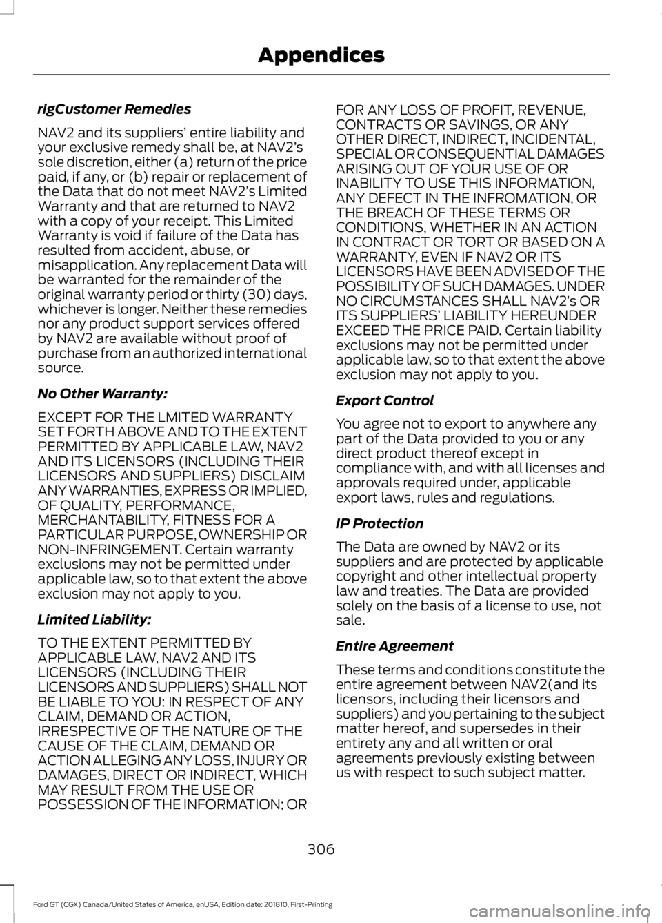 FORD GT 2019 Owners Manual rigCustomer Remedies
NAV2 and its suppliers’
entire liability and
your exclusive remedy shall be, at NAV2’ s
sole discretion, either (a) return of the price
paid, if any, or (b) repair or replace FORD GT 2019 Owners Manual rigCustomer Remedies
NAV2 and its suppliers’
entire liability and
your exclusive remedy shall be, at NAV2’ s
sole discretion, either (a) return of the price
paid, if any, or (b) repair or replace