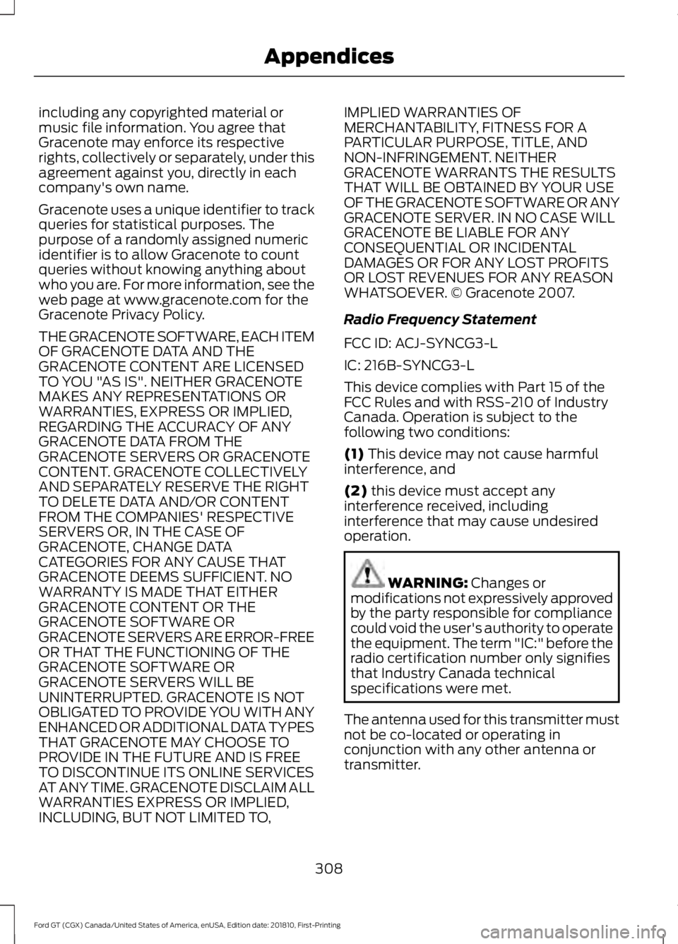 FORD GT 2019 Owners Manual including any copyrighted material or
music file information. You agree that
Gracenote may enforce its respective
rights, collectively or separately, under this
agreement against you, directly in each FORD GT 2019 Owners Manual including any copyrighted material or
music file information. You agree that
Gracenote may enforce its respective
rights, collectively or separately, under this
agreement against you, directly in each