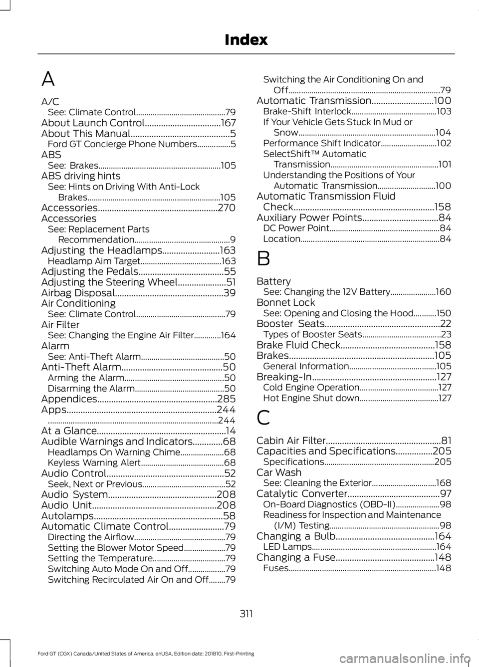 FORD GT 2019 Owners Manual A
A/C
See: Climate Control........................................... 79
About Launch Control.................................167
About This Manual...........................................5 Ford GT FORD GT 2019 Owners Manual A
A/C
See: Climate Control........................................... 79
About Launch Control.................................167
About This Manual...........................................5 Ford GT
