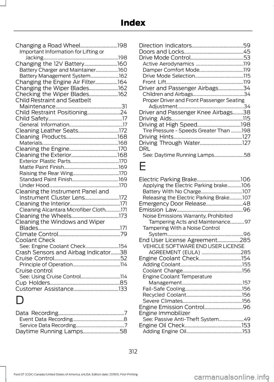 FORD GT 2019 Owners Manual Changing a Road Wheel............................198
Important Information for Lifting or
Jacking............................................................... 198
Changing the 12V Battery........... FORD GT 2019 Owners Manual Changing a Road Wheel............................198
Important Information for Lifting or
Jacking............................................................... 198
Changing the 12V Battery...........