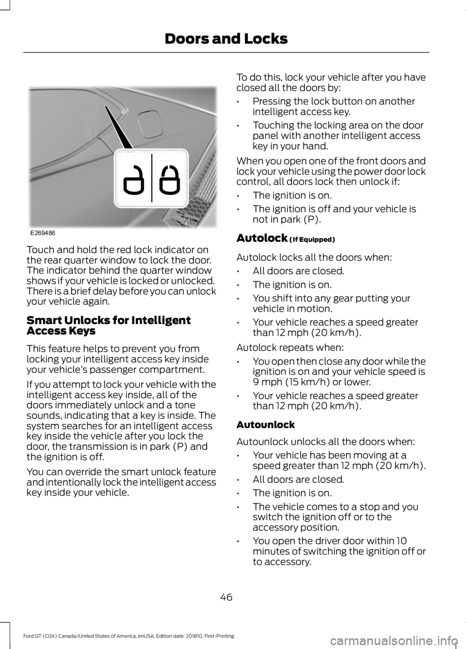 FORD GT 2019 Service Manual Touch and hold the red lock indicator on
the rear quarter window to lock the door.
The indicator behind the quarter window
shows if your vehicle is locked or unlocked.
There is a brief delay before yo FORD GT 2019 Service Manual Touch and hold the red lock indicator on
the rear quarter window to lock the door.
The indicator behind the quarter window
shows if your vehicle is locked or unlocked.
There is a brief delay before yo