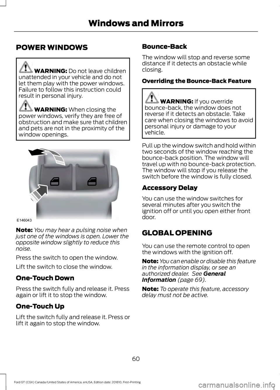 FORD GT 2019 Repair Manual POWER WINDOWS
WARNING: Do not leave children
unattended in your vehicle and do not
let them play with the power windows.
Failure to follow this instruction could
result in personal injury. WARNING:
W FORD GT 2019 Repair Manual POWER WINDOWS
WARNING: Do not leave children
unattended in your vehicle and do not
let them play with the power windows.
Failure to follow this instruction could
result in personal injury. WARNING:
W