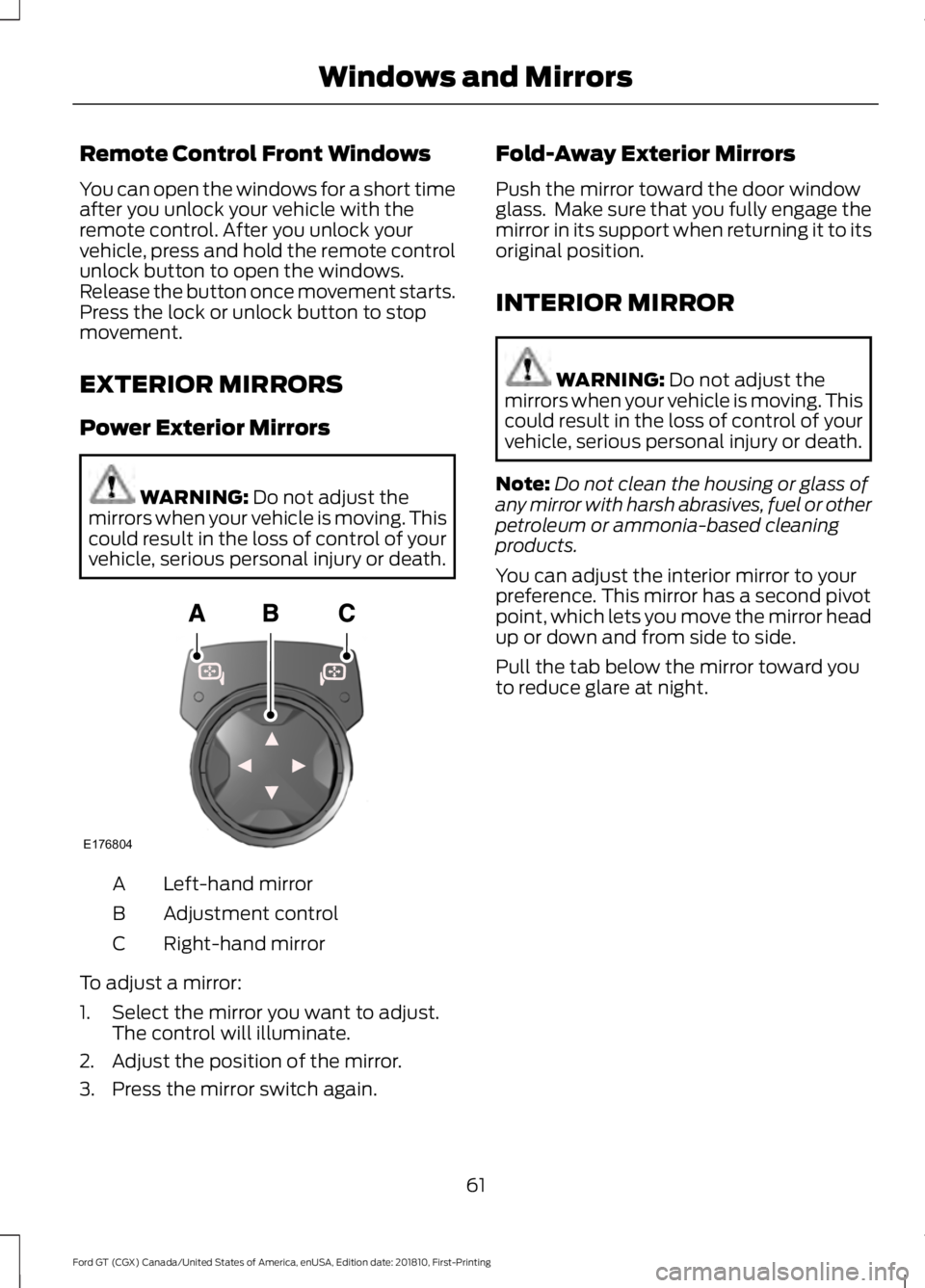 FORD GT 2019 Repair Manual Remote Control Front Windows
You can open the windows for a short time
after you unlock your vehicle with the
remote control. After you unlock your
vehicle, press and hold the remote control
unlock bu FORD GT 2019 Repair Manual Remote Control Front Windows
You can open the windows for a short time
after you unlock your vehicle with the
remote control. After you unlock your
vehicle, press and hold the remote control
unlock bu