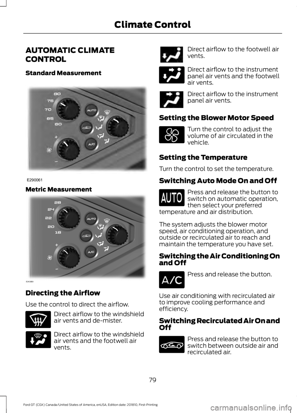 FORD GT 2019 Manual Online AUTOMATIC CLIMATE
CONTROL
Standard Measurement
Metric Measurement
Directing the Airflow
Use the control to direct the airflow.
Direct airflow to the windshield
air vents and de-mister.
Direct airflow FORD GT 2019 Manual Online AUTOMATIC CLIMATE
CONTROL
Standard Measurement
Metric Measurement
Directing the Airflow
Use the control to direct the airflow.
Direct airflow to the windshield
air vents and de-mister.
Direct airflow