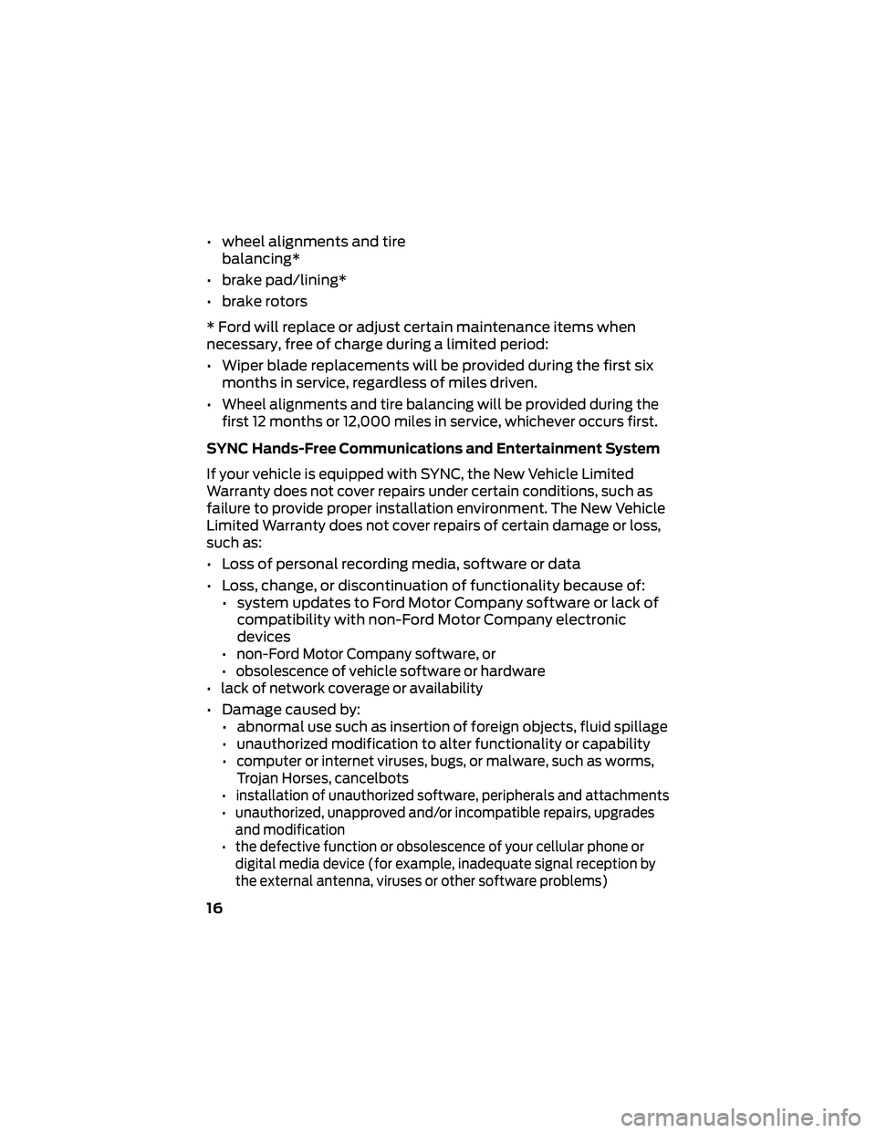 FORD GT 2019 Warranty Guide • wheel alignments and tirebalancing*
• brake pad/lining*
• brake rotors
* Ford will replace or adjust certain maintenance items when
necessary, free of charge during a limited period:
• Wiper FORD GT 2019 Warranty Guide • wheel alignments and tirebalancing*
• brake pad/lining*
• brake rotors
* Ford will replace or adjust certain maintenance items when
necessary, free of charge during a limited period:
• Wiper