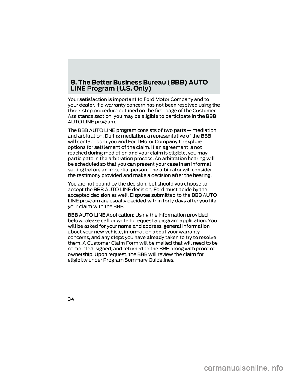 FORD GT 2019 Warranty Guide 8. The Better Business Bureau (BBB) AUTO
LINE Program (U.S. Only)
Your satisfaction is important to Ford Motor Company and to
your dealer. If a warranty concern has not been resolved using the
three-s FORD GT 2019 Warranty Guide 8. The Better Business Bureau (BBB) AUTO
LINE Program (U.S. Only)
Your satisfaction is important to Ford Motor Company and to
your dealer. If a warranty concern has not been resolved using the
three-s