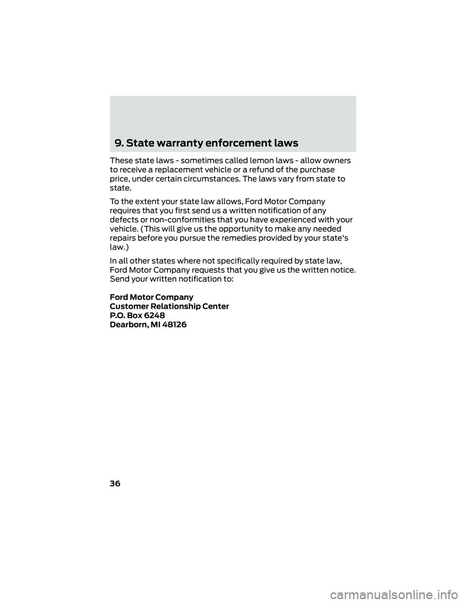 FORD GT 2019 Warranty Guide 9. State warranty enforcement laws
These state laws - sometimes called lemon laws - allow owners
to receive a replacement vehicle or a refund of the purchase
price, under certain circumstances. The la FORD GT 2019 Warranty Guide 9. State warranty enforcement laws
These state laws - sometimes called lemon laws - allow owners
to receive a replacement vehicle or a refund of the purchase
price, under certain circumstances. The la