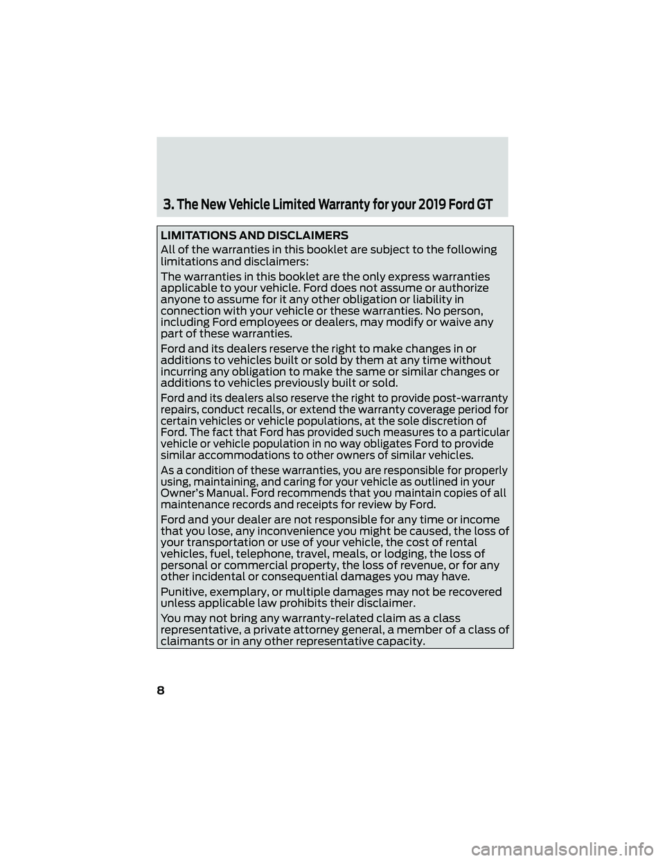 FORD GT 2019 Warranty Guide 3.The New Vehicle Limited Warranty for your 2019 Ford GT
LIMITATIONS AND DISCLAIMERS
All of the warranties in this booklet are subject to the following
limitations and disclaimers:
The warranties in t FORD GT 2019 Warranty Guide 3.The New Vehicle Limited Warranty for your 2019 Ford GT
LIMITATIONS AND DISCLAIMERS
All of the warranties in this booklet are subject to the following
limitations and disclaimers:
The warranties in t