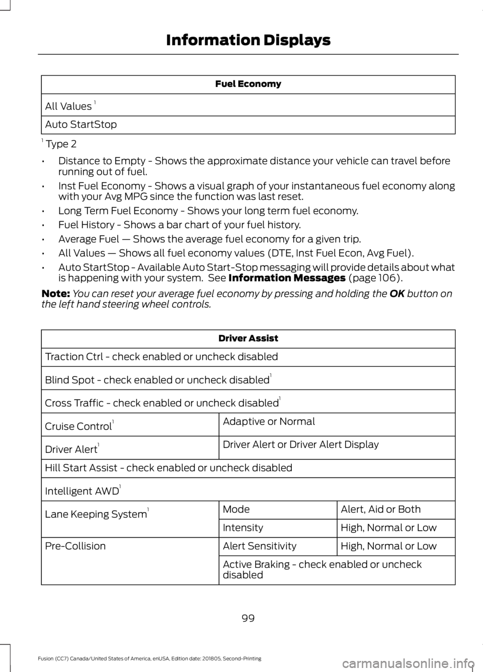 FORD FUSION 2019 Owners Manual Fuel Economy
All Values 1
Auto StartStop
1 Type 2
• Distance to Empty - Shows the approximate distance your vehicle can travel before
running out of fuel.
• Inst Fuel Economy - Shows a visual gr FORD FUSION 2019 Owners Manual Fuel Economy
All Values 1
Auto StartStop
1 Type 2
• Distance to Empty - Shows the approximate distance your vehicle can travel before
running out of fuel.
• Inst Fuel Economy - Shows a visual gr