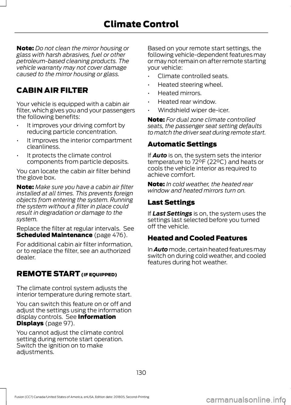 FORD FUSION 2019 Owners Manual Note:
Do not clean the mirror housing or
glass with harsh abrasives, fuel or other
petroleum-based cleaning products. The
vehicle warranty may not cover damage
caused to the mirror housing or glass.
C FORD FUSION 2019 Owners Manual Note:
Do not clean the mirror housing or
glass with harsh abrasives, fuel or other
petroleum-based cleaning products. The
vehicle warranty may not cover damage
caused to the mirror housing or glass.
C
