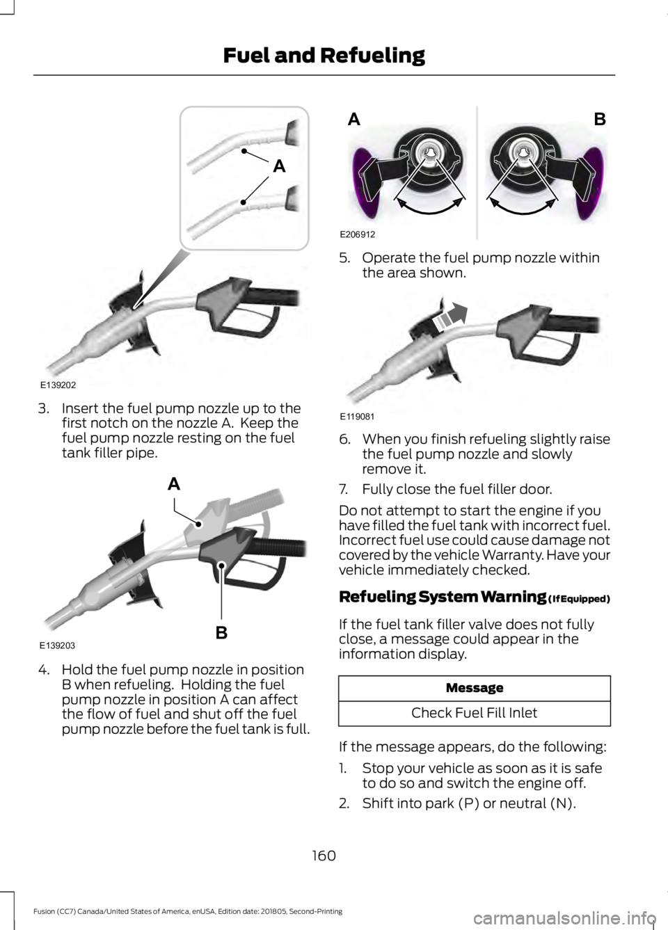 FORD FUSION 2019 Owners Manual 3. Insert the fuel pump nozzle up to the
first notch on the nozzle A. Keep the
fuel pump nozzle resting on the fuel
tank filler pipe. 4. Hold the fuel pump nozzle in position
B when refueling. Holdi FORD FUSION 2019 Owners Manual 3. Insert the fuel pump nozzle up to the
first notch on the nozzle A. Keep the
fuel pump nozzle resting on the fuel
tank filler pipe. 4. Hold the fuel pump nozzle in position
B when refueling. Holdi