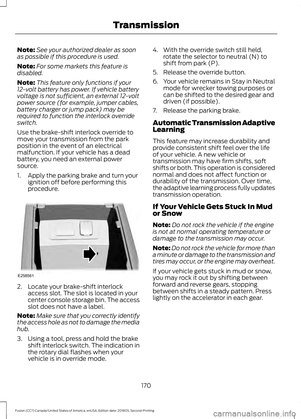 FORD FUSION 2019 Owners Manual Note:
See your authorized dealer as soon
as possible if this procedure is used.
Note: For some markets this feature is
disabled.
Note: This feature only functions if your
12-volt battery has power. If FORD FUSION 2019 Owners Manual Note:
See your authorized dealer as soon
as possible if this procedure is used.
Note: For some markets this feature is
disabled.
Note: This feature only functions if your
12-volt battery has power. If
