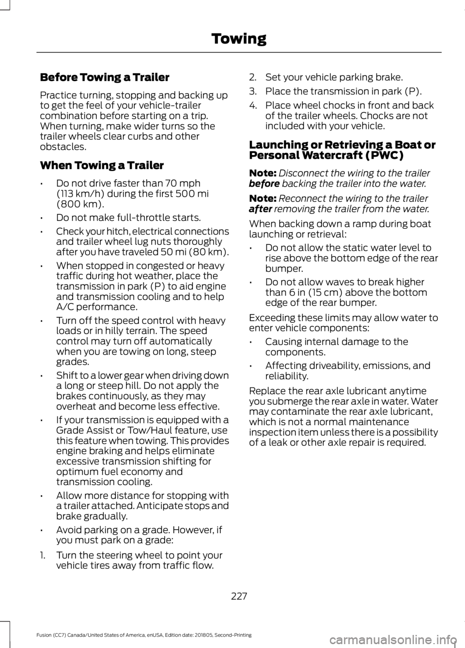 FORD FUSION 2019 Owners Manual Before Towing a Trailer
Practice turning, stopping and backing up
to get the feel of your vehicle-trailer
combination before starting on a trip.
When turning, make wider turns so the
trailer wheels cl FORD FUSION 2019 Owners Manual Before Towing a Trailer
Practice turning, stopping and backing up
to get the feel of your vehicle-trailer
combination before starting on a trip.
When turning, make wider turns so the
trailer wheels cl