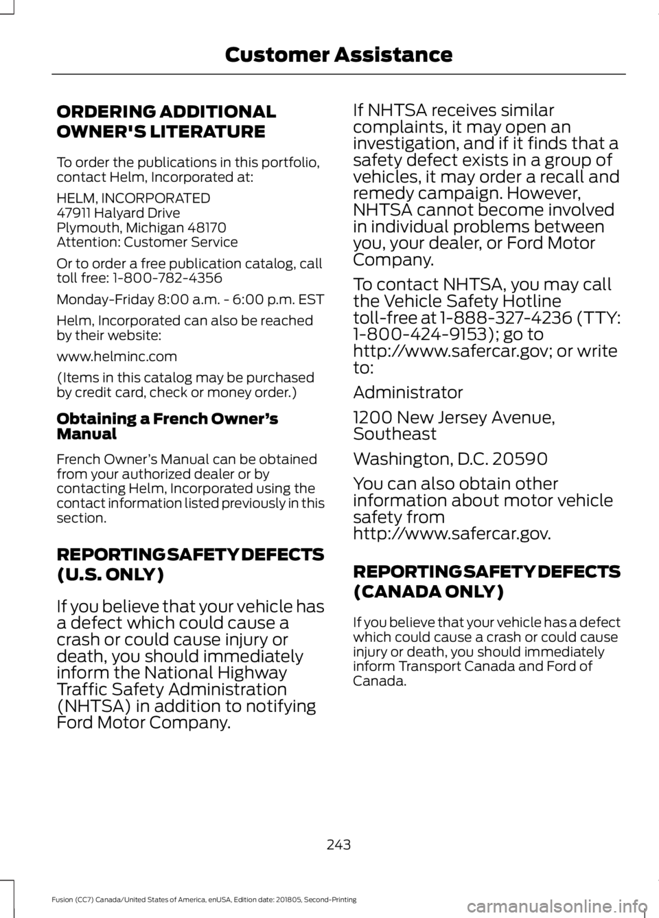 FORD FUSION 2019 Owners Manual ORDERING ADDITIONAL
OWNER'S LITERATURE
To order the publications in this portfolio,
contact Helm, Incorporated at:
HELM, INCORPORATED
47911 Halyard Drive
Plymouth, Michigan 48170
Attention: Custom FORD FUSION 2019 Owners Manual ORDERING ADDITIONAL
OWNER'S LITERATURE
To order the publications in this portfolio,
contact Helm, Incorporated at:
HELM, INCORPORATED
47911 Halyard Drive
Plymouth, Michigan 48170
Attention: Custom